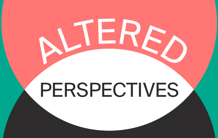 Altered Perspectives